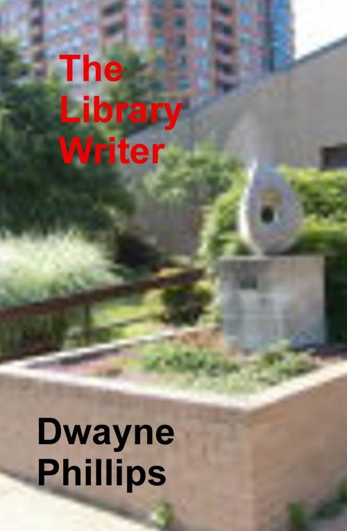Cover of the book The Library Writer by Dwayne Phillips, Dwayne Phillips