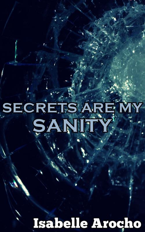 Cover of the book Secrets Are My Sanity by Isabelle Arocho, Isabelle Arocho