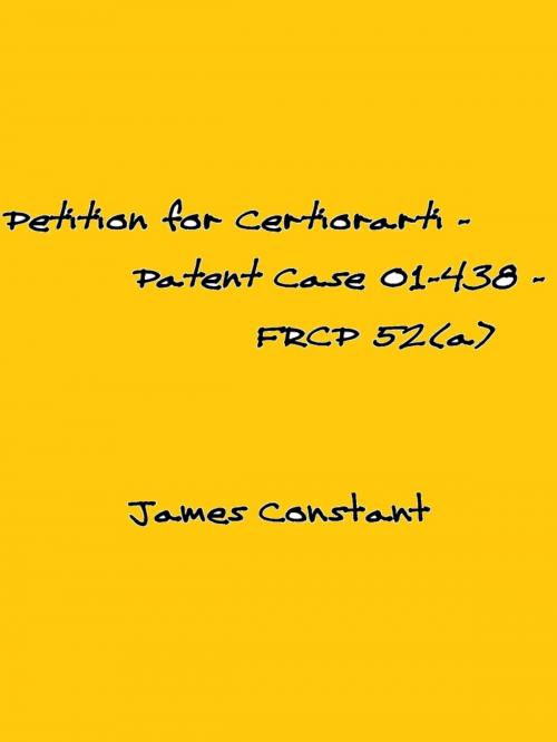 Cover of the book Petition for Certiorari – Patent Case 01-438 - Federal Rule of Civil Procedure 52(a) by James Constant, James Constant