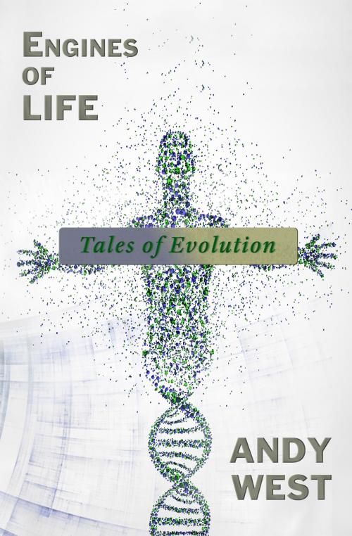 Cover of the book Engines of Life: Tales of Evolution by Andy West, Greyhart Press
