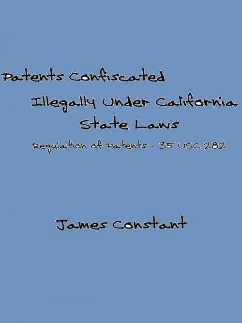 Cover of the book List of Patents Confiscated Illegally Under California State Laws by James Constant, James Constant