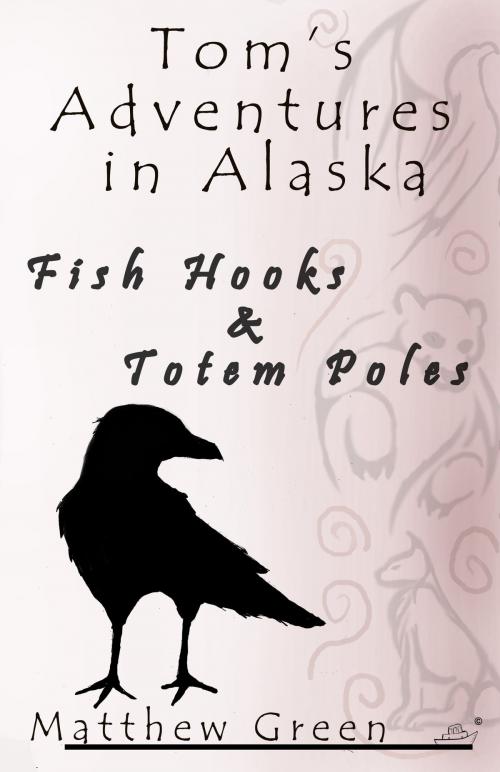 Cover of the book Fish Hooks and Totem Poles (Tom's Adventures in Alaska) by Matthew Green, Matthew Green