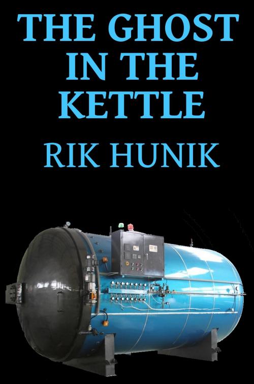 Cover of the book The Ghost In The Kettle by Rik Hunik, Rik Hunik