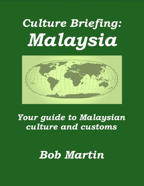 Cover of the book Culture Briefing: Malaysia - Your guide to Malaysian culture and customs by Bob Martin, Bob Martin
