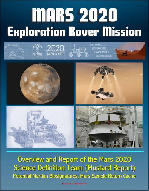 Cover of the book Mars 2020 Exploration Rover Mission: Overview and Report of the Mars 2020 Science Definition Team (Mustard Report) - Potential Martian Biosignatures, Mars Sample Return Cache by Progressive Management, Progressive Management