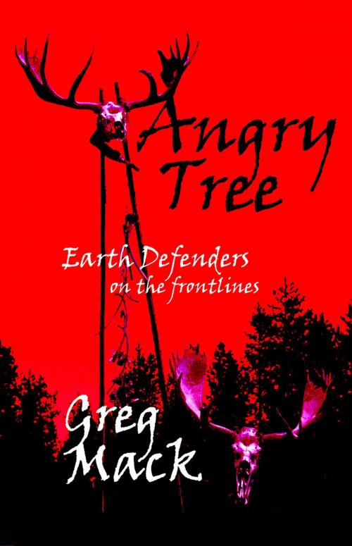 Cover of the book Angry Tree-Earth Defenders on the Frontlines by Greg Mack, Greg Mack