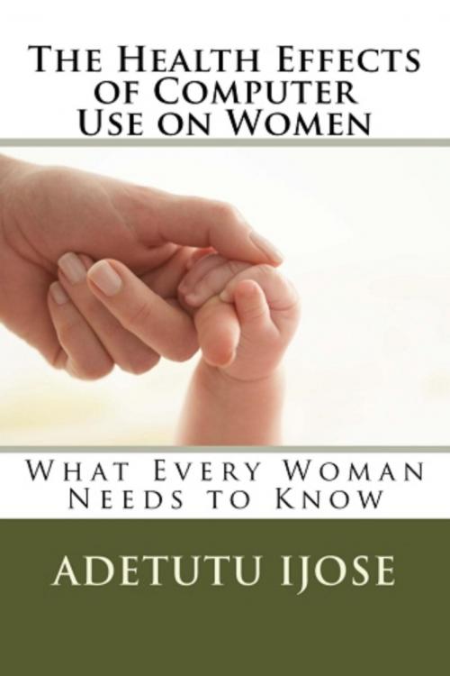 Cover of the book The Health Effects of Computer Use on Women by Adetutu Ijose, Adetutu Ijose