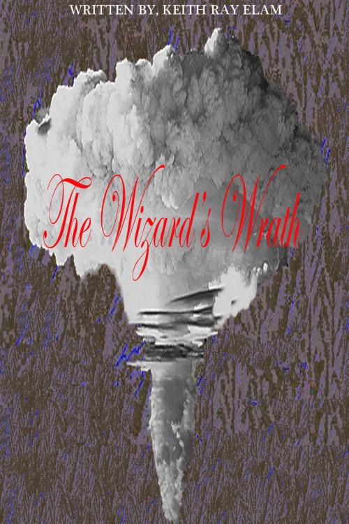 Cover of the book The Wizard's Wrath by Keith Elam, Keith Elam