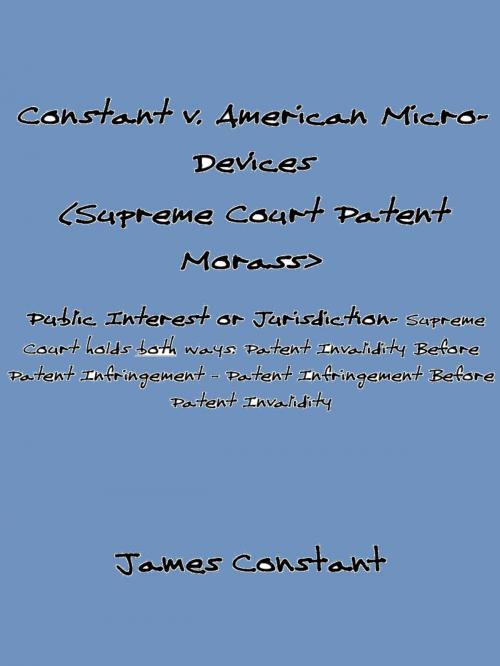 Cover of the book Constant v American Micro-Devices (Supreme Court Patent Morass) by James Constant, James Constant