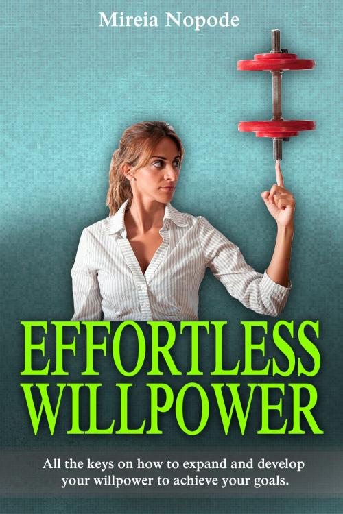 Cover of the book Effortless Willpower by Mireia Nopode, Mireia Nopode