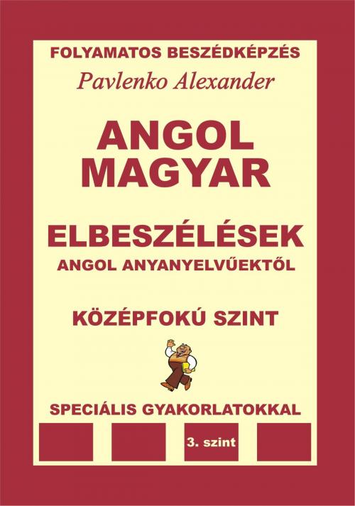Cover of the book Angol-Magyar, Elbeszelesek, angol anyanyelvuektol, Kozepfoku Szint (English-Hungarian, Short Stories Intermediate Level) by Alexander Pavlenko, Alexander Pavlenko