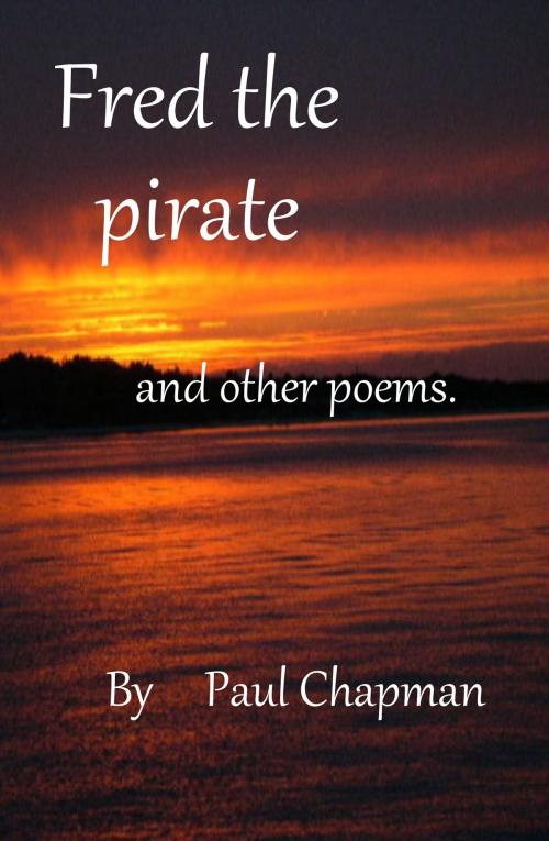 Cover of the book Fred the Pirate and other poems by Paul Chapman, Paul Chapman
