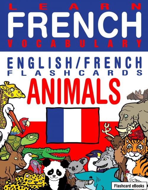 Cover of the book Learn French Vocabulary: English/French Flashcards - Animals by Flashcard Ebooks, Neverclame Books