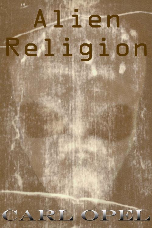 Cover of the book Alien Religion by Carl Opel, Carl Opel