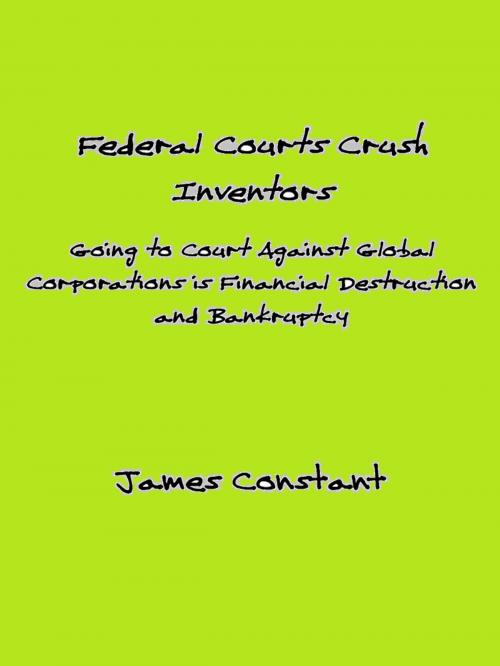 Cover of the book How Federal Courts Crush Inventors and Protect Corporate Interests by James Constant, James Constant