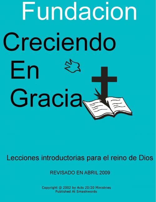 Cover of the book Fundacion Creciendo en Gracia by Acts 20/20 Ministries, Acts 20/20 Ministries