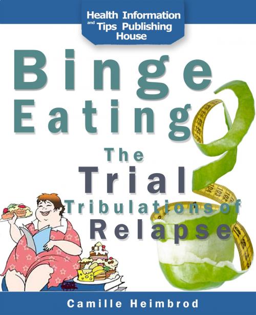 Cover of the book Binge Eating: The Trials and Tribulations of Relapse by Camille Heimbrod, Stories of Everyday's Woe Publishing House