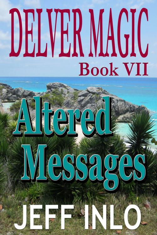 Cover of the book Delver Magic Book VII: Altered Messages by Jeff Inlo, Jeff Inlo