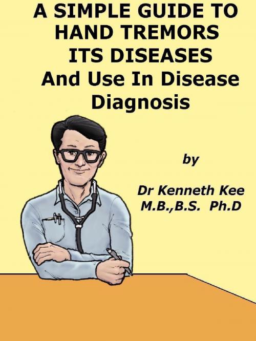 Cover of the book A Simple Guide to Hand Tremors, Related Diseases and Use in Disease Diagnosis by Kenneth Kee, Kenneth Kee