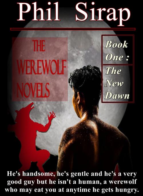 Cover of the book The New Dawn (The Werewolf Novels vol. 1) by Phil Sirap, Phil Sirap