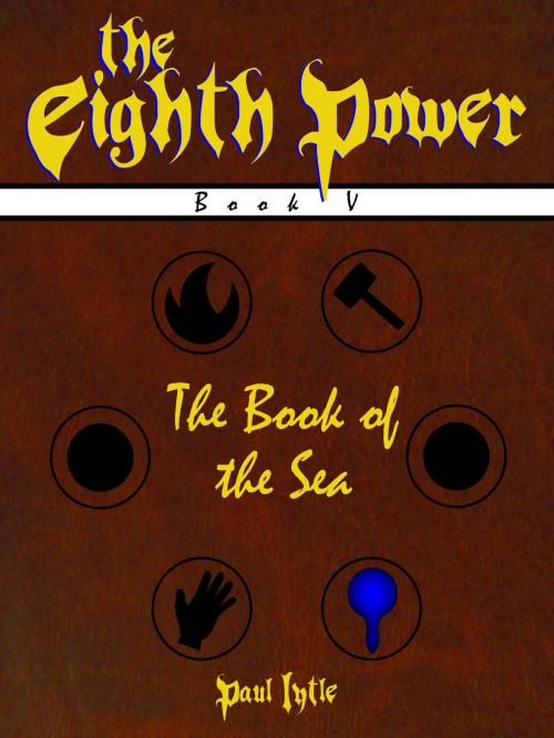 Cover of the book The Eighth Power: Book V: The Book of the Sea by Paul Lytle, Paul Lytle