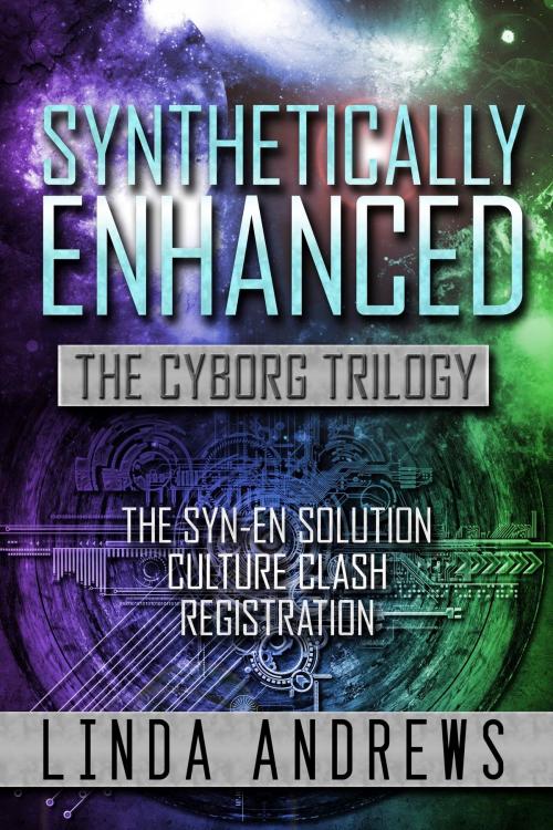 Cover of the book Synthetically-Enhanced: The Cyborg Trilogy by Linda Andrews, Linda Andrews