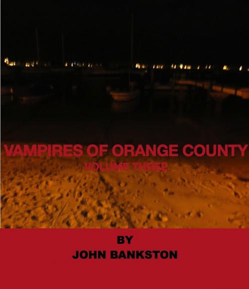 Cover of the book Vampires of Orange County Volume 3 by John Bankston, John Bankston