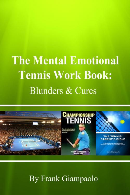 Cover of the book The Mental Emotional Tennis Work Book: Blunders and Cures by Frank Giampaolo, Frank Giampaolo
