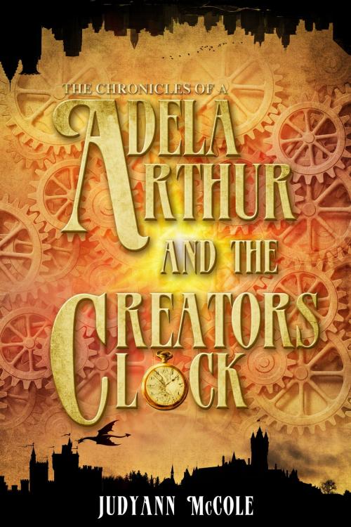 Cover of the book Adela Arthur and the Creator's Clock by Judyann McCole, Judyann McCole