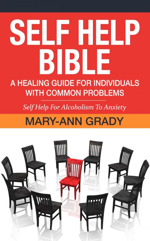 Cover of the book Self Help Bible: A Healing Guide for Individuals with Common Problems - Self Help For Alcoholism To Anxiety by Mary-Ann Grady, Gold Crown