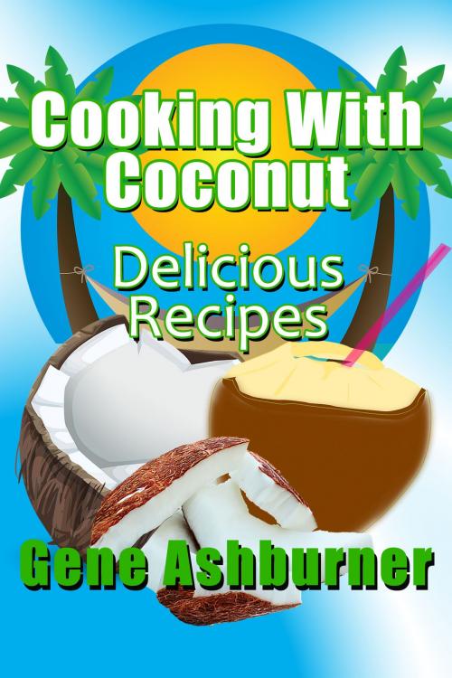 Cover of the book Cooking With Coconut: Delicious Recipes by Gene Ashburner, Gene Ashburner