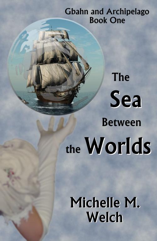 Cover of the book The Sea Between the Worlds by Michelle M Welch, Michelle M Welch