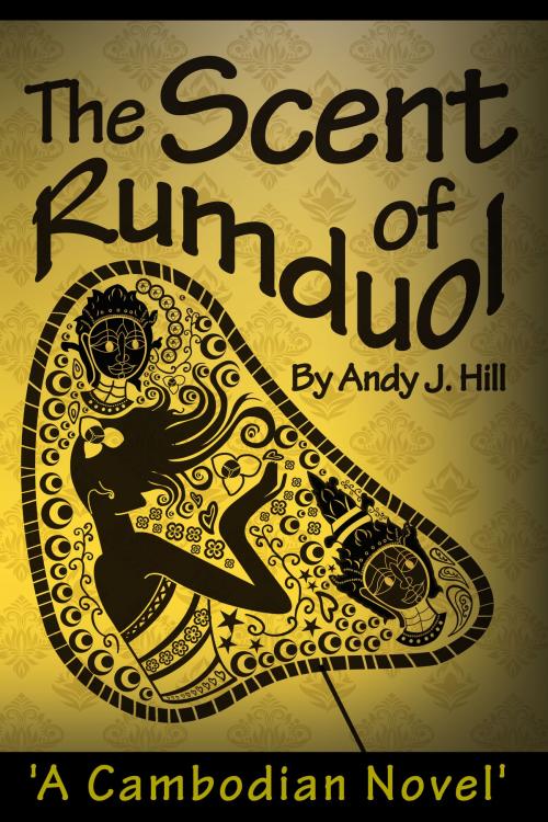 Cover of the book The Scent of Rumduol: A Cambodian Novel by Andy J. Hill, Andy J. Hill