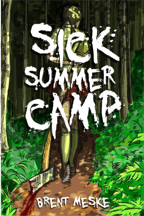 Cover of the book Sick Summer Camp (Something Horrific) by Brent Meske, Brent Meske