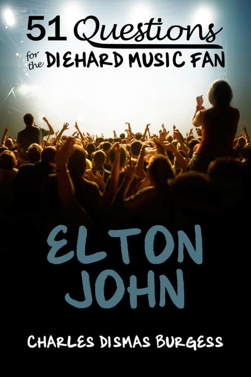 Cover of the book 51 Questions for the Diehard Music Fan: Elton John by C. Dismas Burgess, Black Mesa Publishing