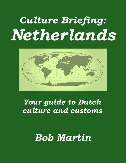 Cover of the book Culture Briefing: Netherlands - Your guide to Dutch culture and customs by Bob Martin, Bob Martin