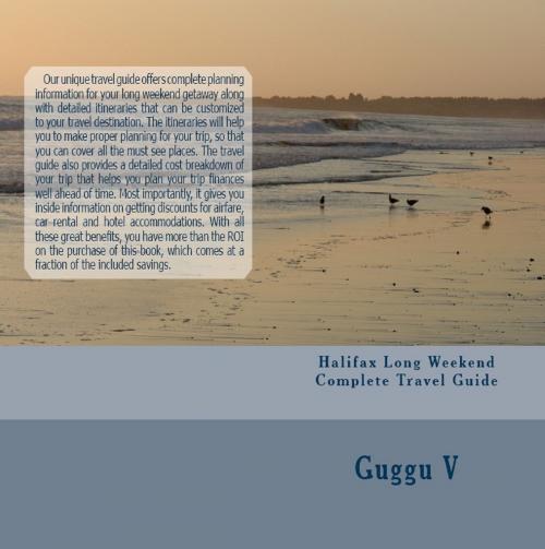 Cover of the book Halifax Long Weekend Complete Travel Guide by Guggu V, Guggu V