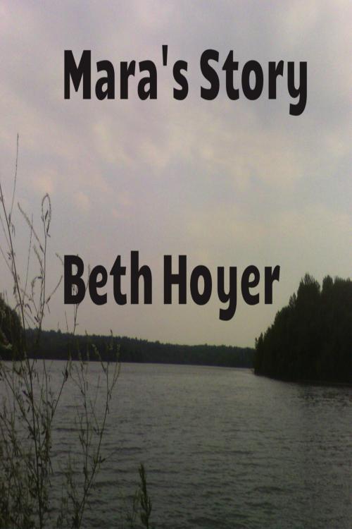 Cover of the book Mara's Story by Beth Hoyer, Beth Hoyer