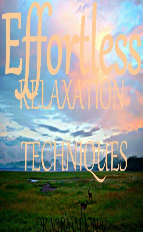Cover of the book Effortless Relaxation Techniques by Miriam Kinai, Miriam Kinai