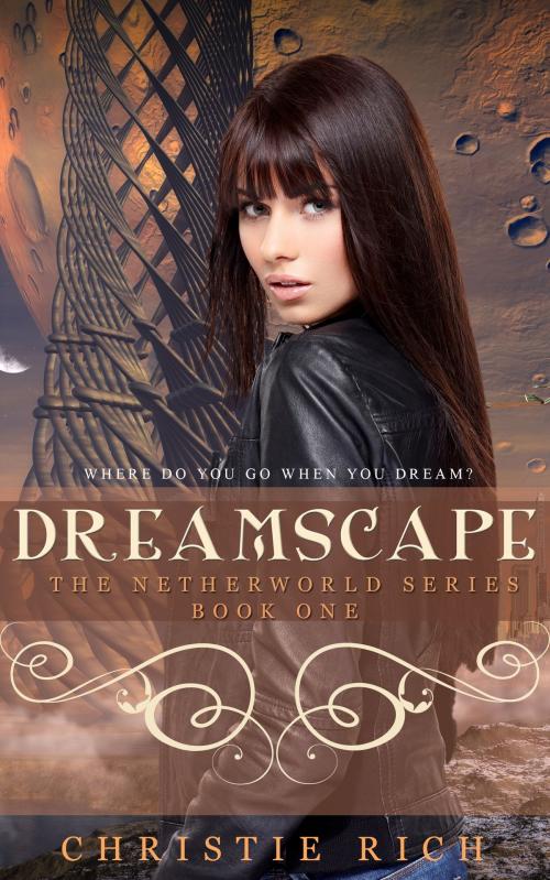 Cover of the book Dreamscape Netherworld Book I by Christie Rich, Christie Rich