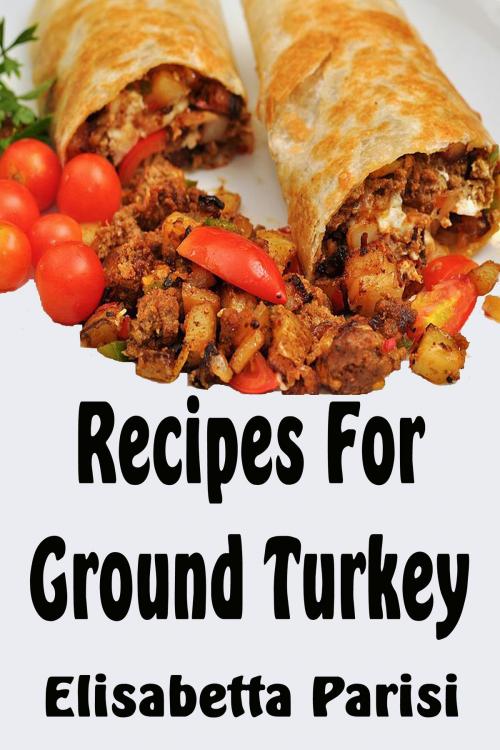 Cover of the book Recipes for Ground Turkey by Elisabetta Parisi, Elisabetta Parisi