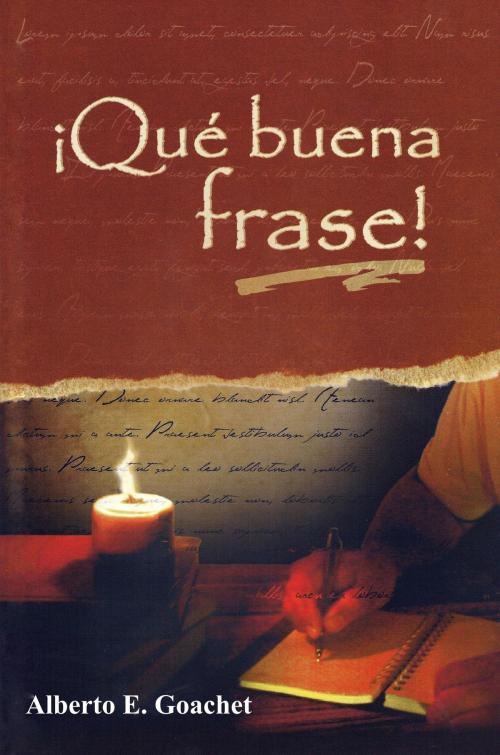 Cover of the book ¡Qué Buena Frase! by Alberto E. Goachet, Alberto E. Goachet