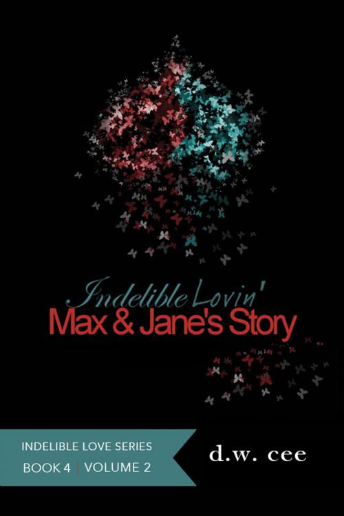 Cover of the book Indelible Lovin': Max & Jane's Story Vol. 2 by DW Cee, DW Cee