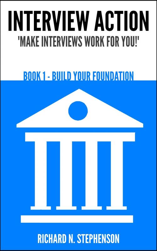 Cover of the book Interview Action: Build Your Foundation [Book 1] by Richard N. Stephenson, Richard N. Stephenson