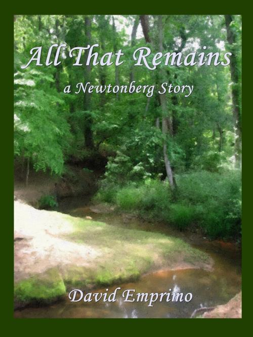 Cover of the book All That Remains: a Newtonberg story by David Emprimo, David Emprimo