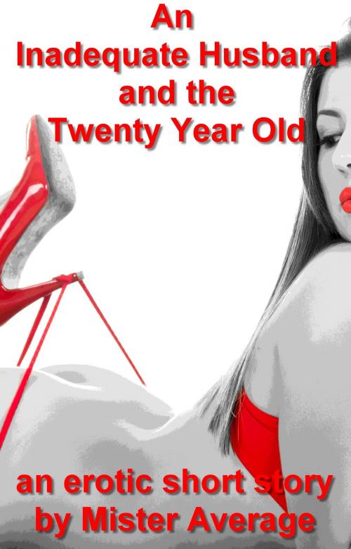 Cover of the book An Inadequate Husband and the Twenty Year Old by Mister Average, Mister Average
