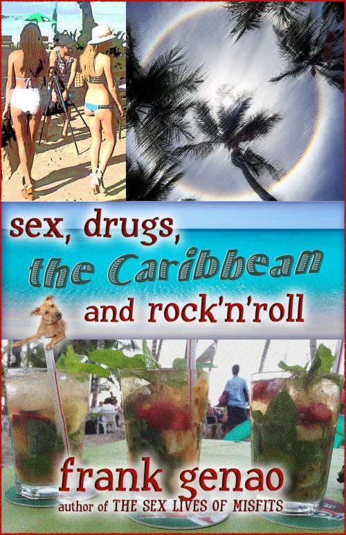 Cover of the book Sex, Drugs, the Caribbean, and Rock-n-Roll by Frank Genao, Frank Genao