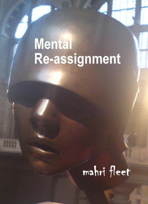 Cover of the book Mental Re-assignment by Mahri Fleet, Mahri Fleet