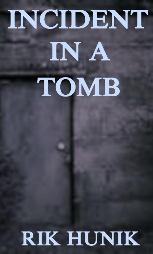 Cover of the book Incident In A Tomb by Rik Hunik, Rik Hunik