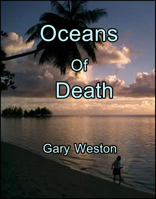 Cover of the book Oceans Of Death by Gary Weston, Gary Weston